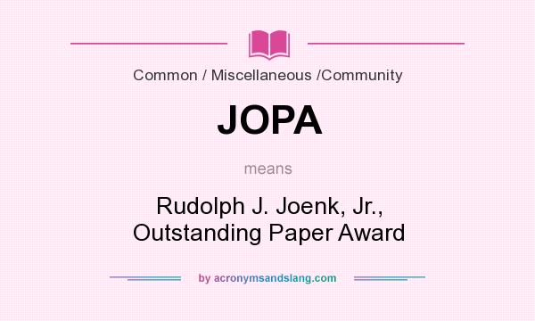 What does JOPA mean? It stands for Rudolph J. Joenk, Jr., Outstanding Paper Award