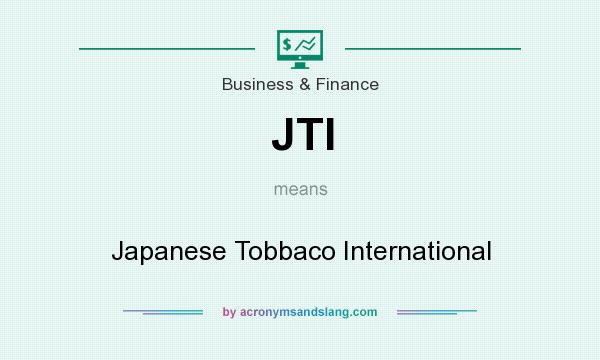 What does JTI mean? It stands for Japanese Tobbaco International