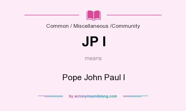 What does JP I mean? It stands for Pope John Paul I