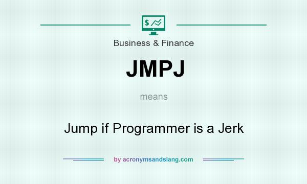 What does JMPJ mean? It stands for Jump if Programmer is a Jerk