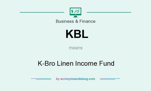What does KBL mean? It stands for K-Bro Linen Income Fund