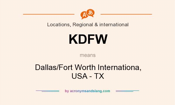 What does KDFW mean? It stands for Dallas/Fort Worth Internationa, USA - TX