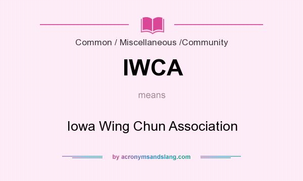 What does IWCA mean? It stands for Iowa Wing Chun Association