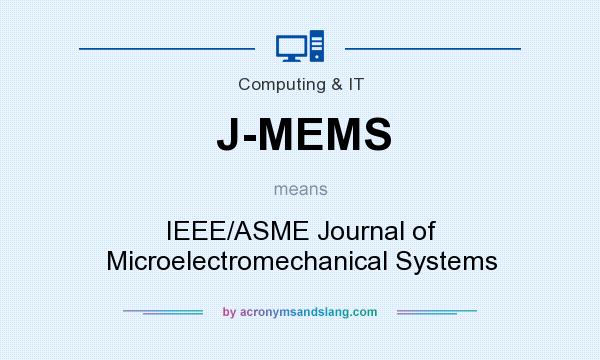 What does J-MEMS mean? It stands for IEEE/ASME Journal of Microelectromechanical Systems