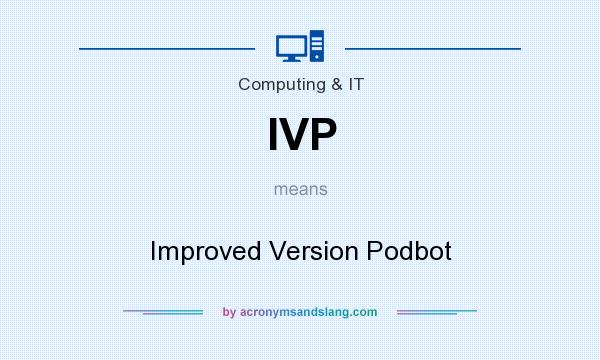 What does IVP mean? It stands for Improved Version Podbot