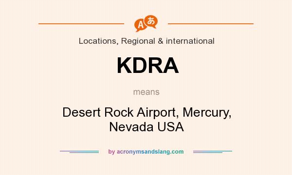 What does KDRA mean? It stands for Desert Rock Airport, Mercury, Nevada USA