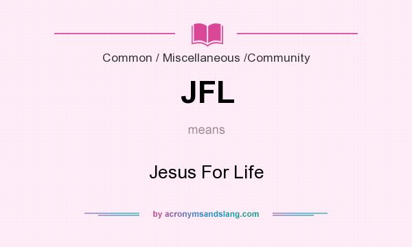 What does JFL mean? It stands for Jesus For Life