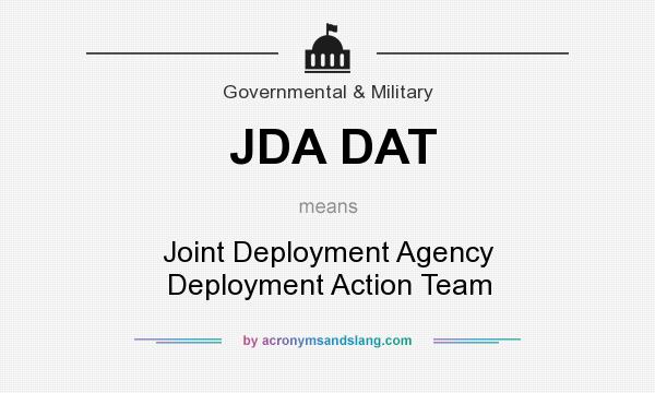 What does JDA DAT mean? It stands for Joint Deployment Agency Deployment Action Team