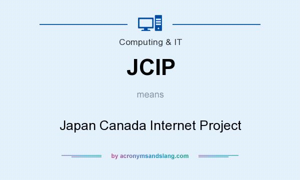 What does JCIP mean? It stands for Japan Canada Internet Project