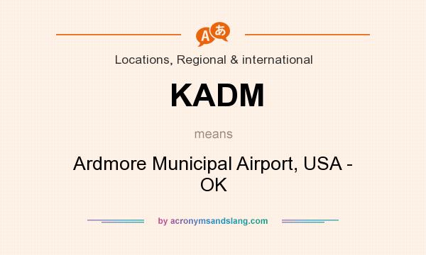 What does KADM mean? It stands for Ardmore Municipal Airport, USA - OK