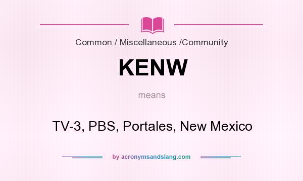 What does KENW mean? It stands for TV-3, PBS, Portales, New Mexico