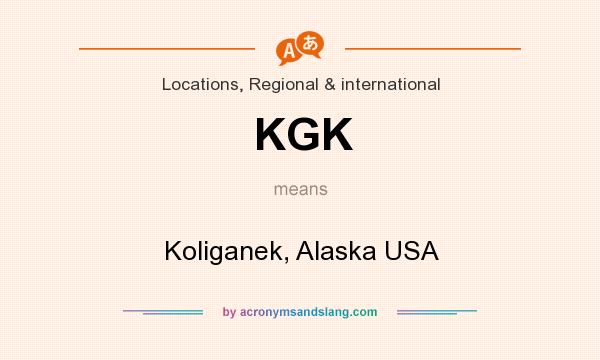 What does KGK mean? It stands for Koliganek, Alaska USA