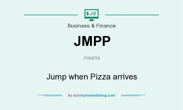 What does JMPP mean? It stands for Jump when Pizza arrives