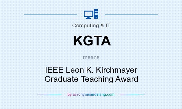 What does KGTA mean? It stands for IEEE Leon K. Kirchmayer Graduate Teaching Award