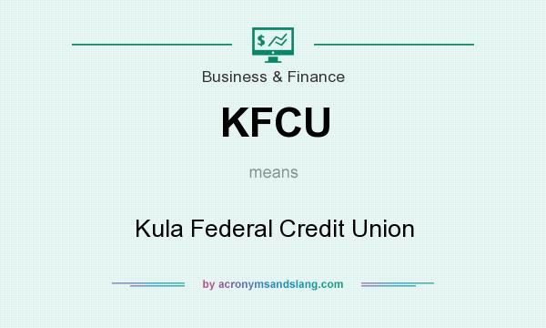 What does KFCU mean? It stands for Kula Federal Credit Union