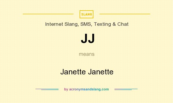 What does JJ mean? It stands for Janette Janette