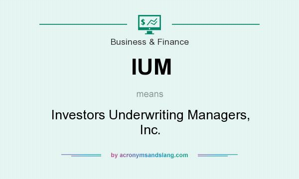 What does IUM mean? It stands for Investors Underwriting Managers, Inc.
