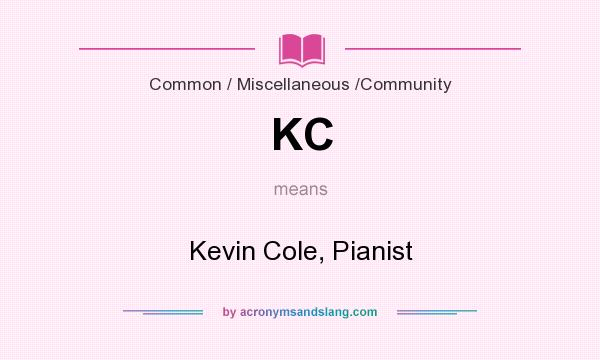 What does KC mean? It stands for Kevin Cole, Pianist