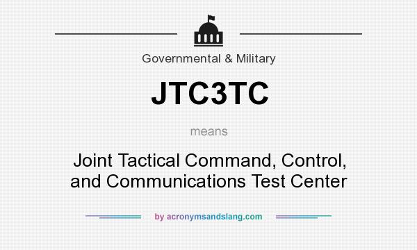 What does JTC3TC mean? It stands for Joint Tactical Command, Control, and Communications Test Center