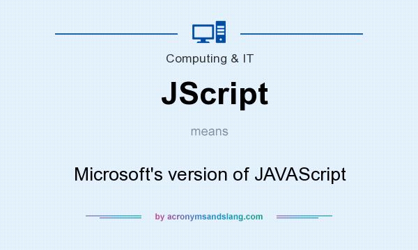 What does JScript mean? It stands for Microsoft`s version of JAVAScript