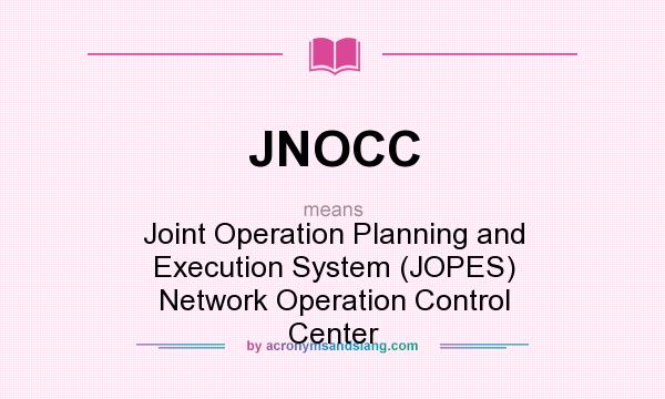 What does JNOCC mean? It stands for Joint Operation Planning and Execution System (JOPES) Network Operation Control Center