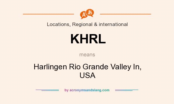What does KHRL mean? It stands for Harlingen Rio Grande Valley In, USA