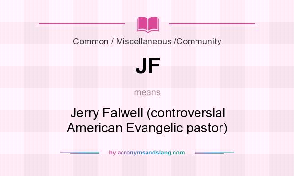 What does JF mean? It stands for Jerry Falwell (controversial American Evangelic pastor)