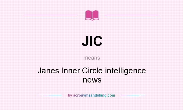 What does JIC mean? It stands for Janes Inner Circle intelligence news