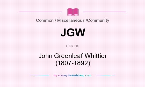 What does JGW mean? It stands for John Greenleaf Whittier (1807-1892)