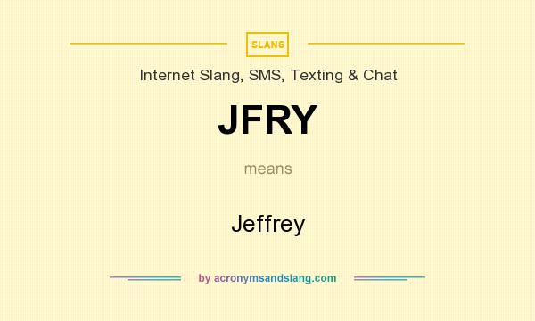 What does JFRY mean? It stands for Jeffrey