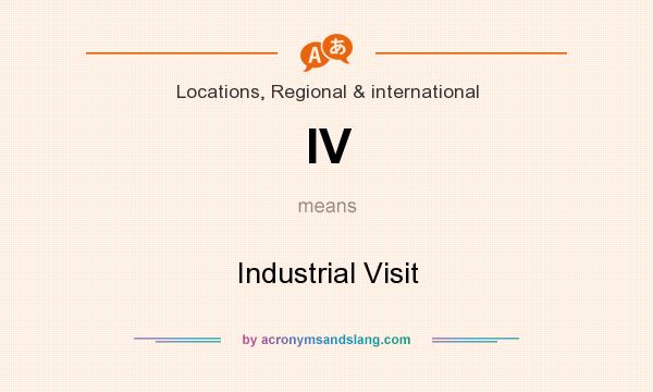 What does IV mean? It stands for Industrial Visit
