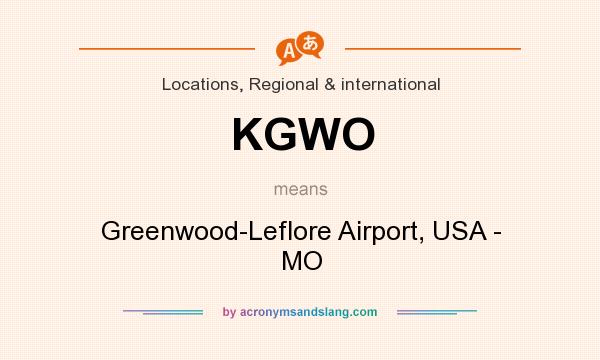 What does KGWO mean? It stands for Greenwood-Leflore Airport, USA - MO