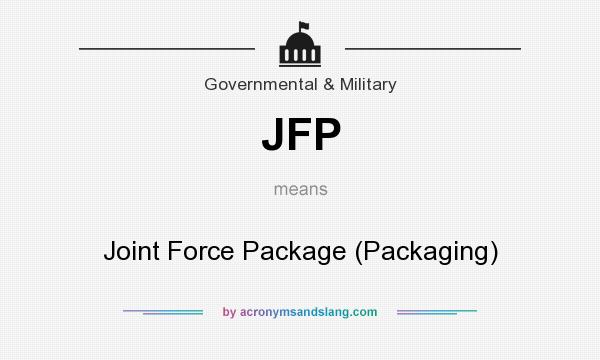 What does JFP mean? It stands for Joint Force Package (Packaging)