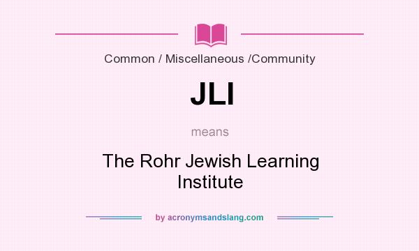 What does JLI mean? It stands for The Rohr Jewish Learning Institute