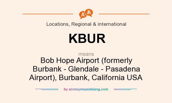 What does KBUR mean? It stands for Bob Hope Airport (formerly Burbank - Glendale - Pasadena Airport), Burbank, California USA