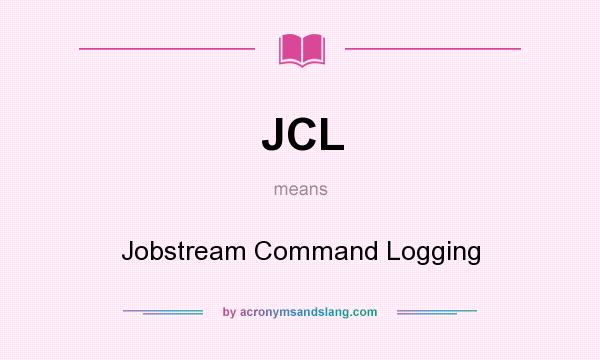What does JCL mean? It stands for Jobstream Command Logging