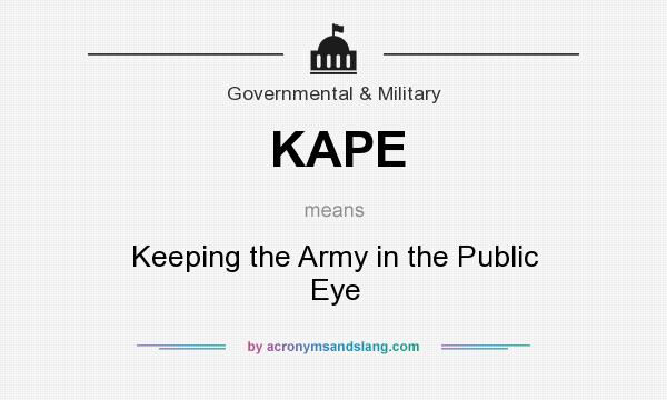 What does KAPE mean? It stands for Keeping the Army in the Public Eye