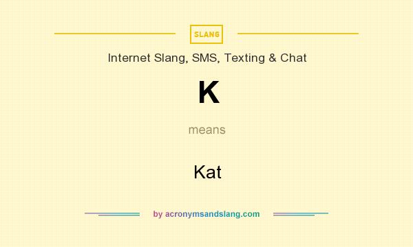 What does K mean? It stands for Kat