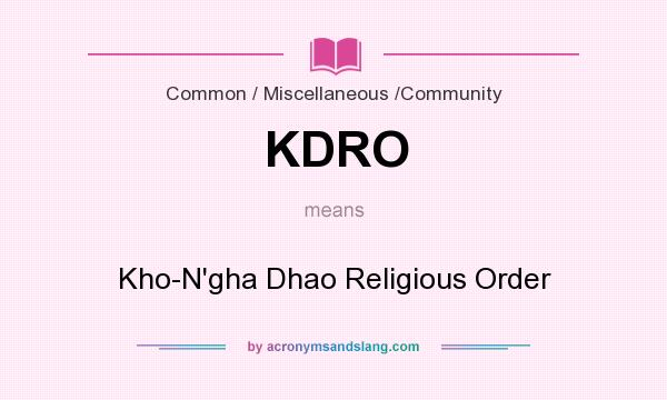 What does KDRO mean? It stands for Kho-N`gha Dhao Religious Order