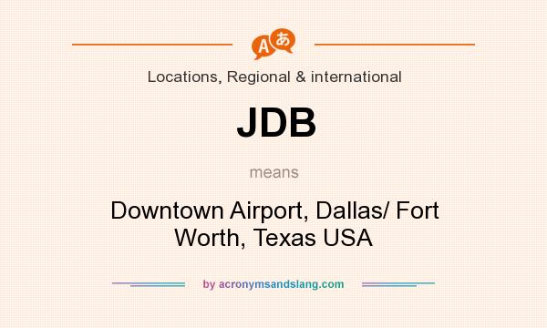 What does JDB mean? It stands for Downtown Airport, Dallas/ Fort Worth, Texas USA