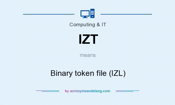 What does IZT mean? It stands for Binary token file (IZL)