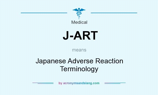 What does J-ART mean? It stands for Japanese Adverse Reaction Terminology