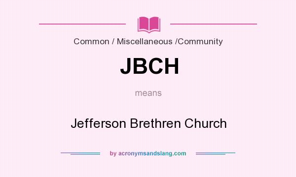 What does JBCH mean? It stands for Jefferson Brethren Church