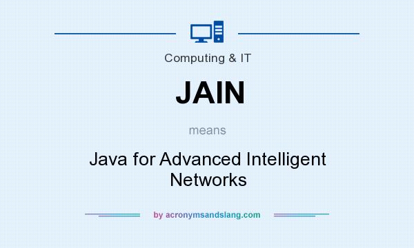 What does JAIN mean? It stands for Java for Advanced Intelligent Networks
