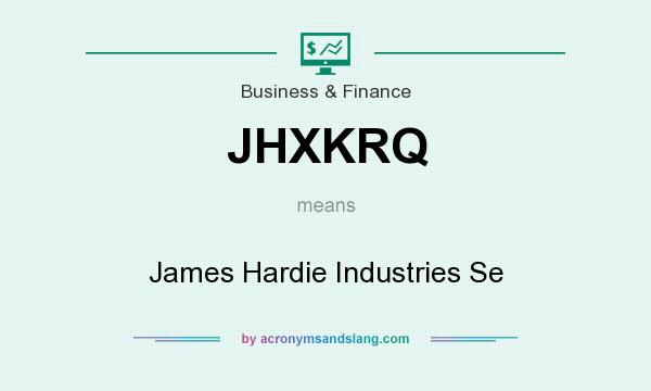 What does JHXKRQ mean? It stands for James Hardie Industries Se