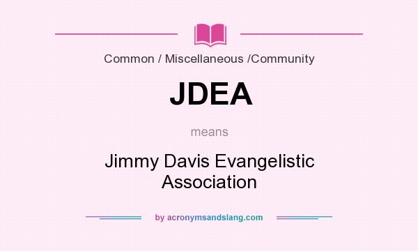 What does JDEA mean? It stands for Jimmy Davis Evangelistic Association