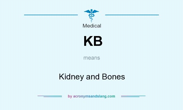 What does KB mean? It stands for Kidney and Bones
