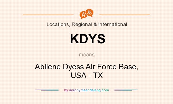 What does KDYS mean? It stands for Abilene Dyess Air Force Base, USA - TX