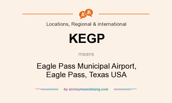 What does KEGP mean? It stands for Eagle Pass Municipal Airport, Eagle Pass, Texas USA