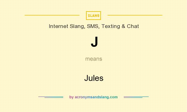 What does J mean? It stands for Jules